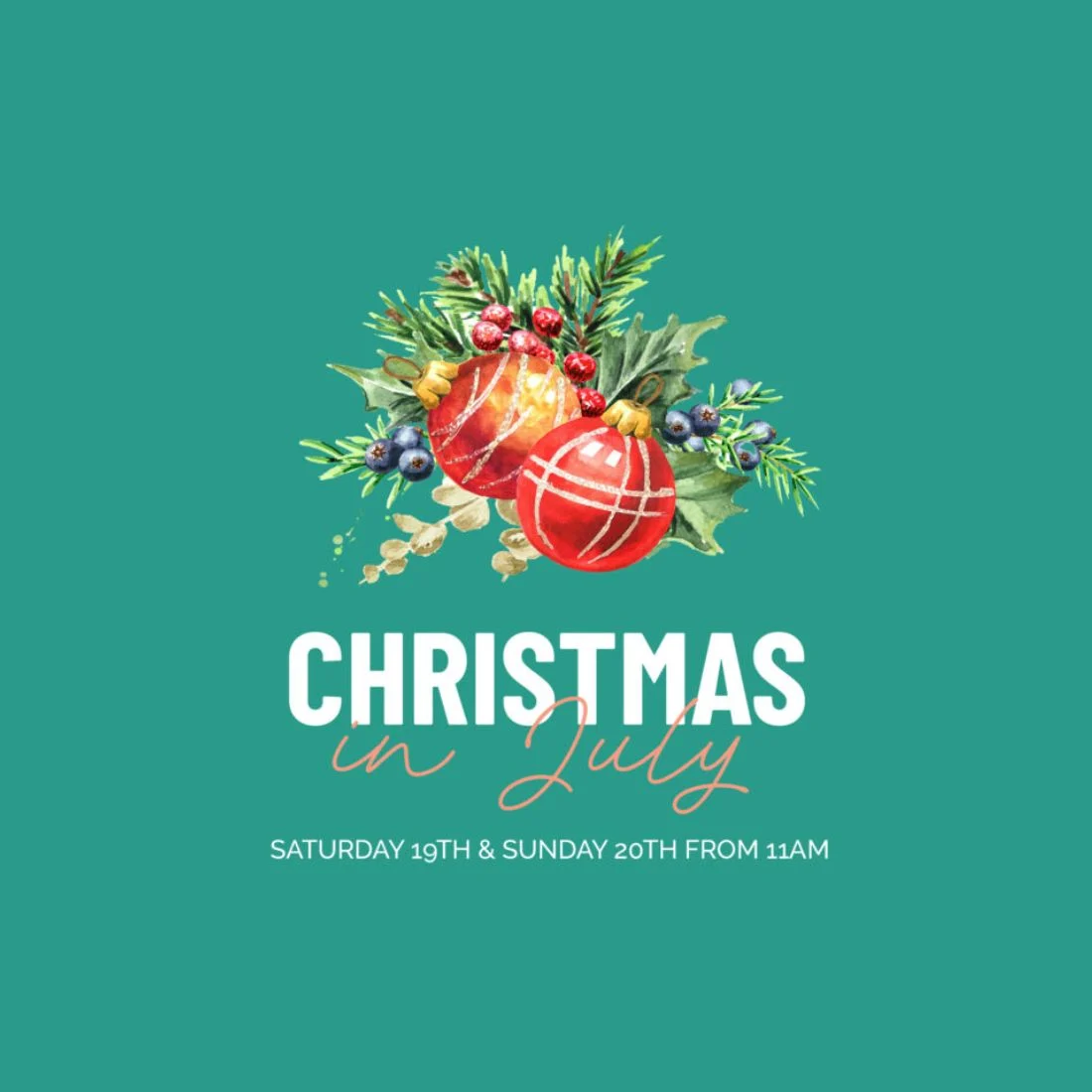 A festive illustration of red Christmas ornaments, pine branches, and berries above the text Christmas in July. Additional text below reads: Saturday 19th & Sunday 20th from 11AM on a green background.