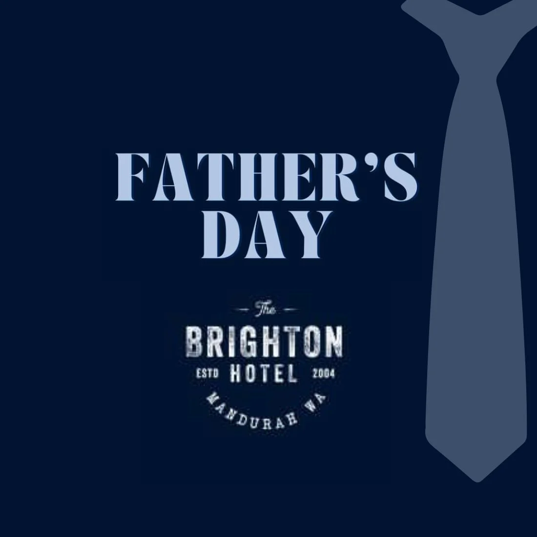 Dark blue graphic with a tie on the right, Fathers Day in large light blue text above the Brighton Hotel Mandurah WA logo.