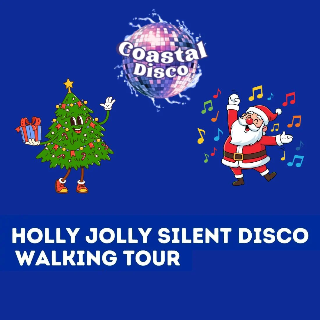 Cartoon Christmas tree with a present and Santa dancing among colorful music notes. Coastal Disco logo above. Text: HOLLY JOLLY SILENT DISCO WALKING TOUR on a blue background.